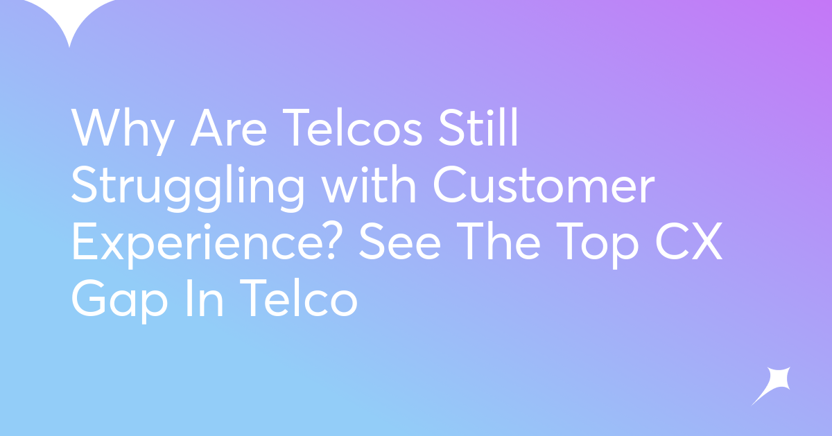 Why Does Telco Still Struggle with Customer Experience? See The Top CX ...